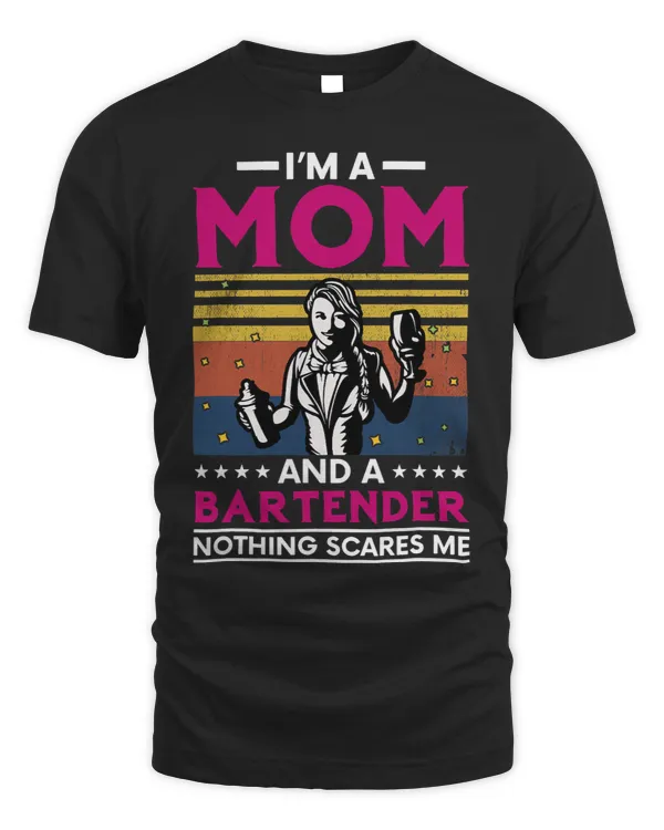 Im a Mom and a Bartender Nothing Scares Me Funny Bartender