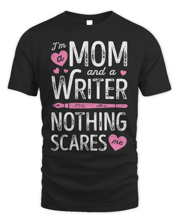 Im A Mom And A Writer Nothing Scares Me Author Novelist