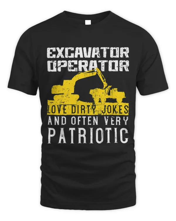 Love Dirty Jokes and Often Patriotic Excavator Operator