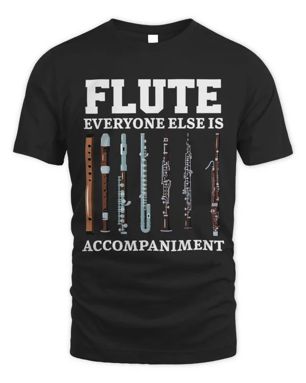 Flute Lover Flute Everyone Else Is Accompaniment Flute Player Flutist 3