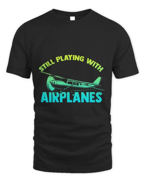 Still Playing with Airplanes Airplane Pilot Aircraft Plane 2