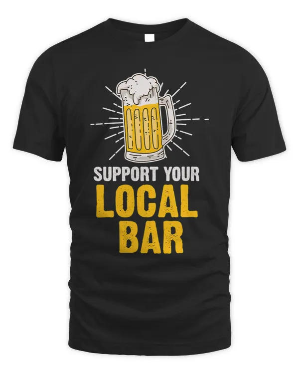 Support You Local Bar Beer Tavern Lover Bartender