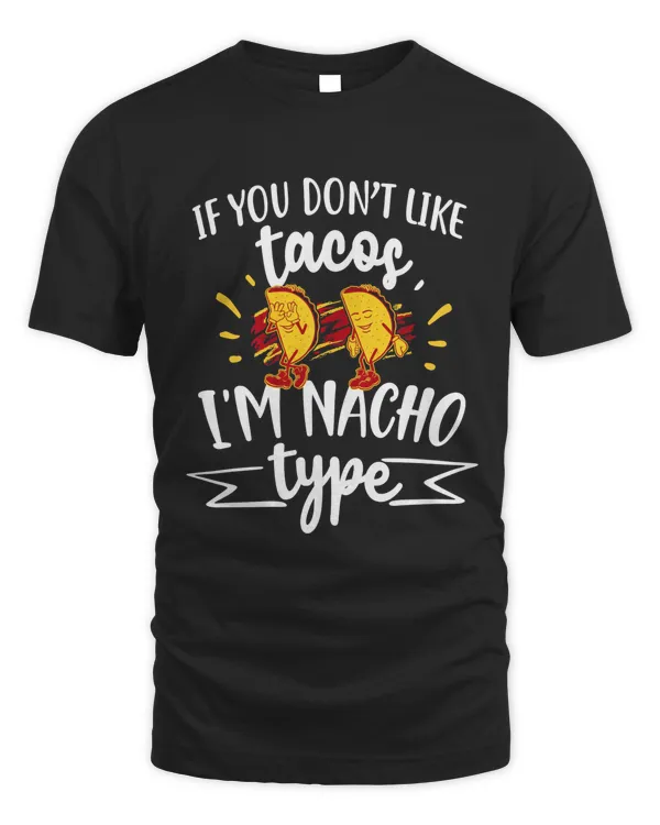 If You Don't Like Tacos I'm Nacho Type Cinco De Mayo 2