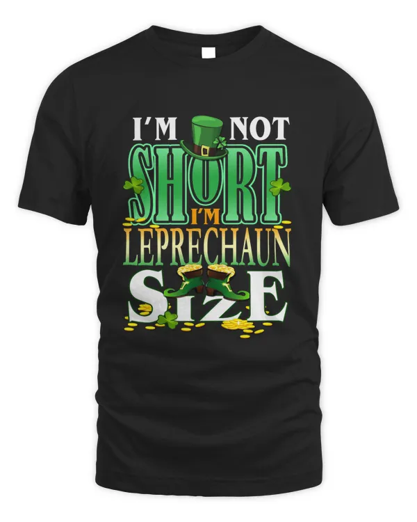 I'm Not Short I'm Leprechaun Size Happy St Patricks Day