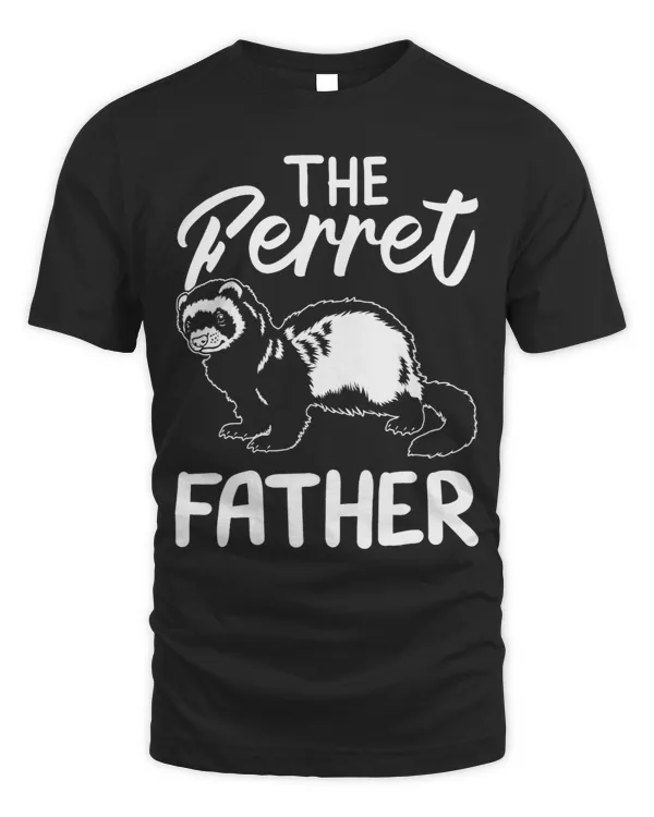 Ferret Lover The Ferret Father Shirt Ferret Owner Lover Rodents Quote