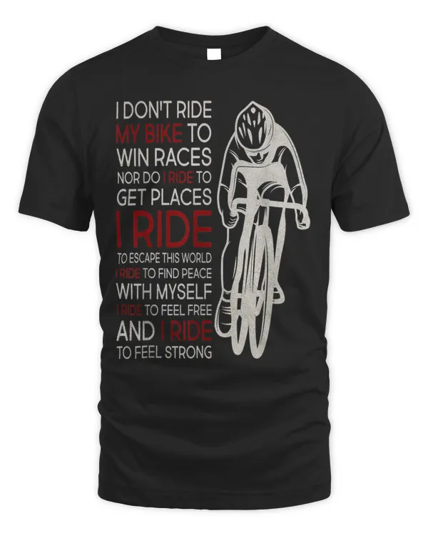 I don't ride my bike to win races nor do I ride to get places