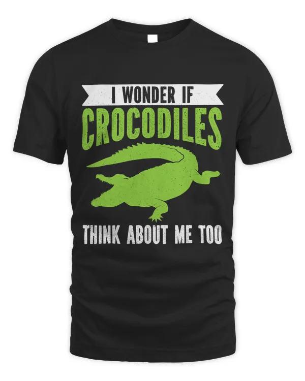 Crocodile Lover Wonder If Crocodiles Think About Me Crocodile Croc Lover