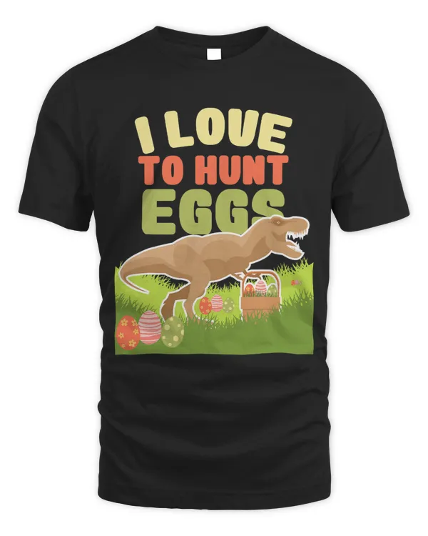 I Love To Hunt Eggs Dinosaur Gift For Kids Boys And Girls