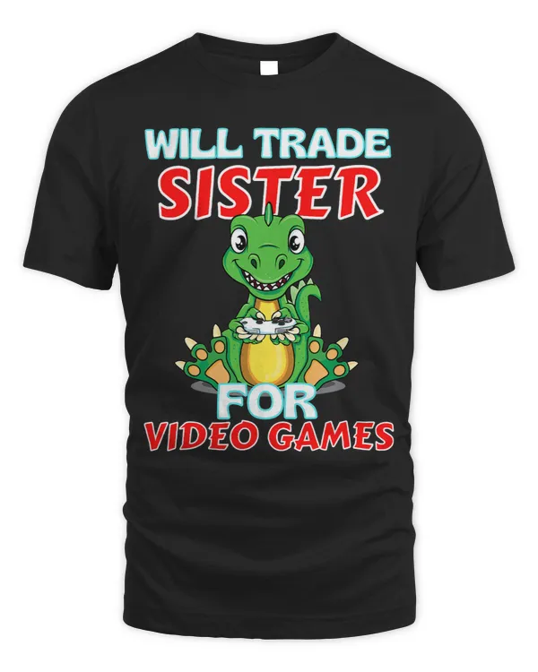 Will Trade Sister For Video Games Funny Gamer Dinosaur