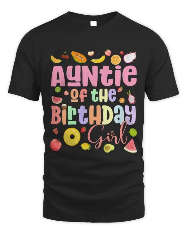 Auntie Of the the Birthday Girl Frutti Themed Fruit Summer