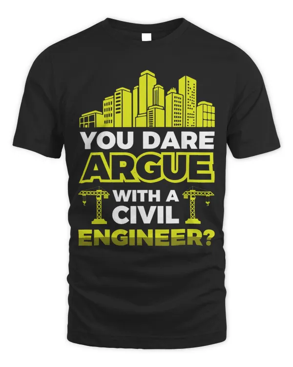 You dare argue with a Civil Engineer