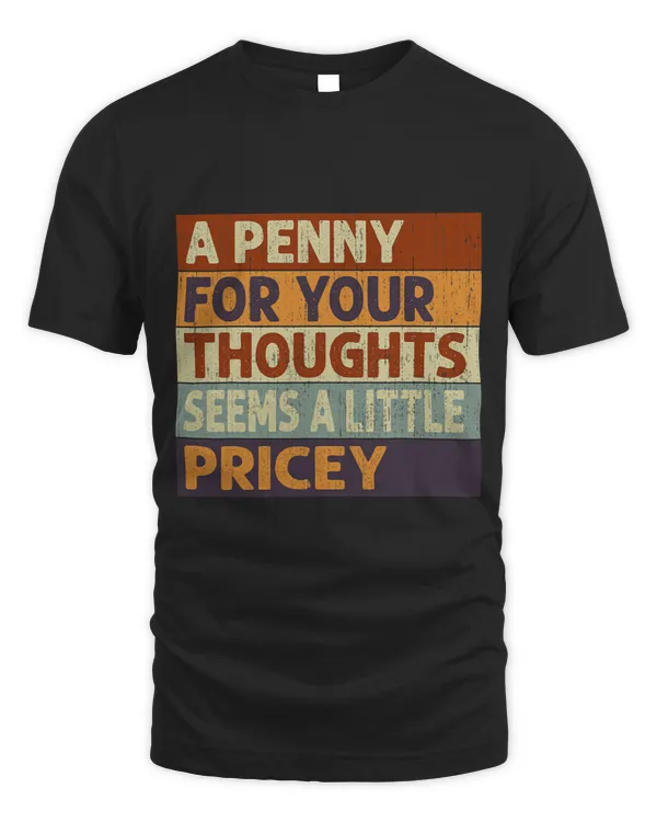 A Penny For Your Thoughts Seems A Little Pricey Funny Quote