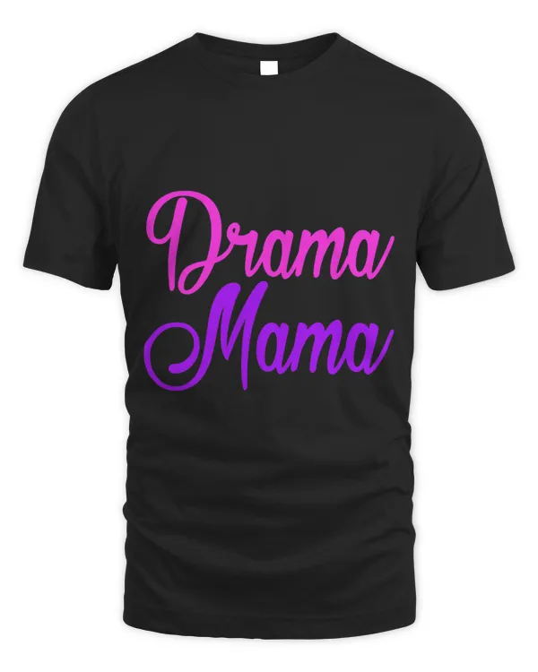 Drama Mama Funny Drama Acting Girl Mom Mother T Shirt