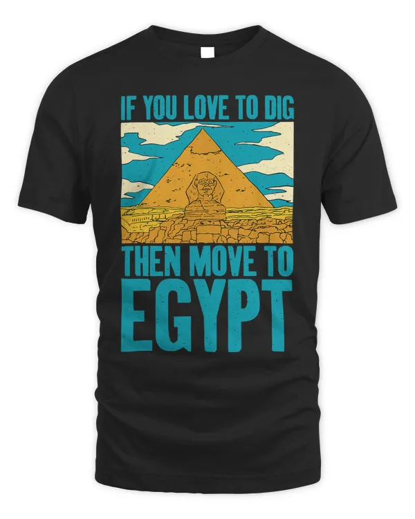 You Love To Dig Egyptian Archaeology Archaeologist Graphic