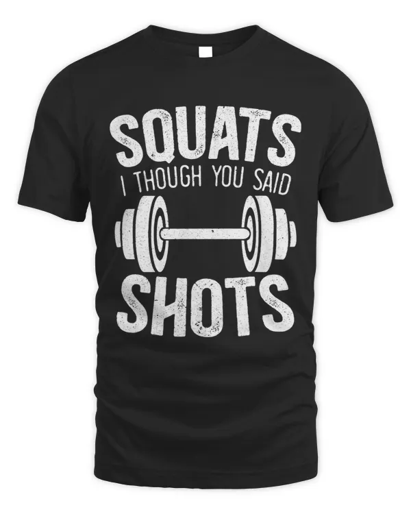 Squats I Thought You Said Shots Bodybuilder Fitness Workout