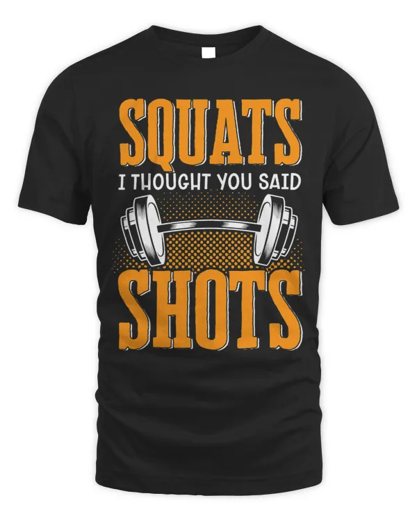Squats I Thought You Said Shots Gym Bodybuilding Bodybuilder