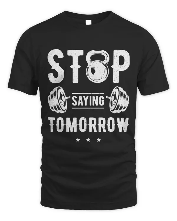 Stop Saying Tomorrow Gym Fitnessstudio Workout Fitness