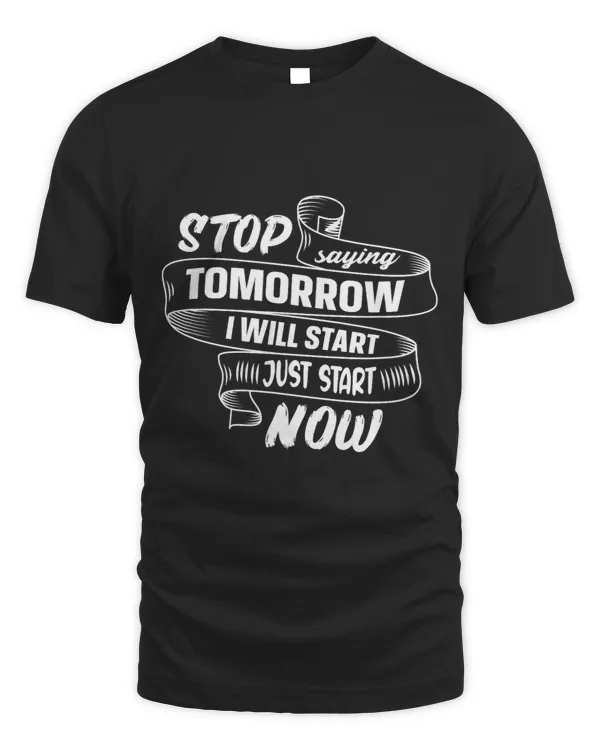 Stop Saying Tomorrow Start Now Quote Motivation Gym fitness