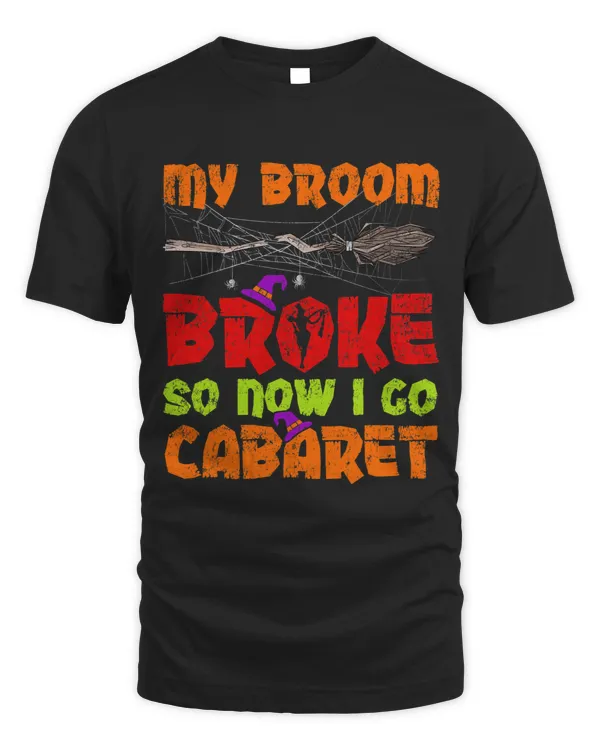 My Broom Broke So Now I Go Cabaret Halloween
