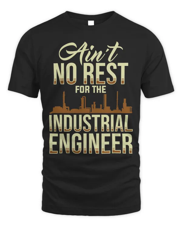 No Rest For Industrial Engineer Engineering Funny Apparel