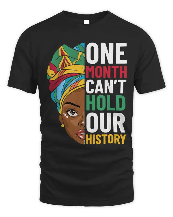 One Month Cant Hold Our History Black History Month Melanin