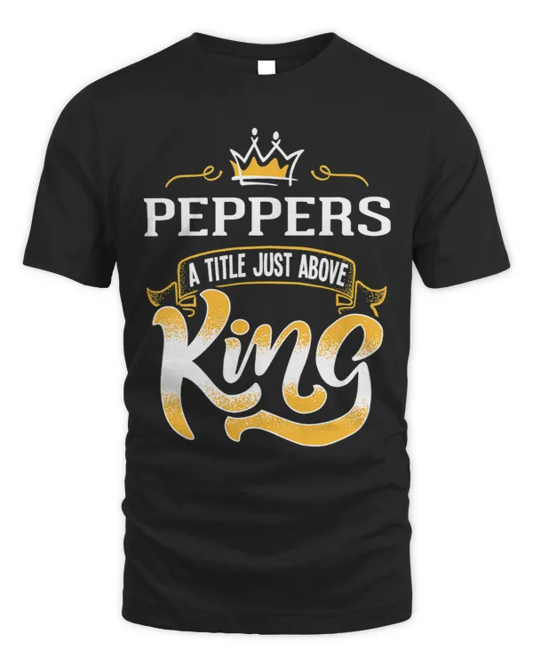 Mens Funny Peppers Gift Shirt Title Above King Bestseller