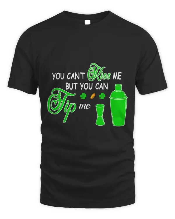 Bartender Barman You Cant Kiss But You Can Tip Me St Patricks Day Bartender
