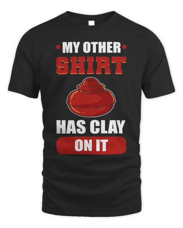 My Other Shirt Has Clay On It Sculpting