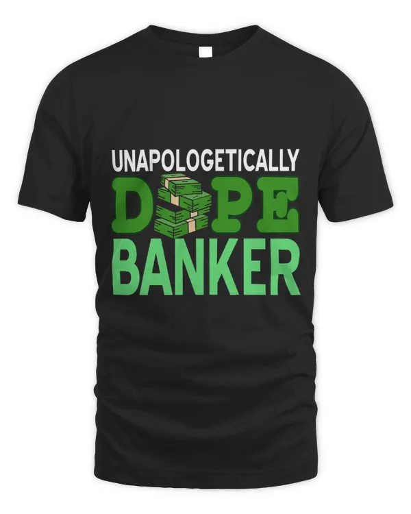 Banker Gifts UNAPOLOGETICALLY Dope Banker Funny Banker Designs Present