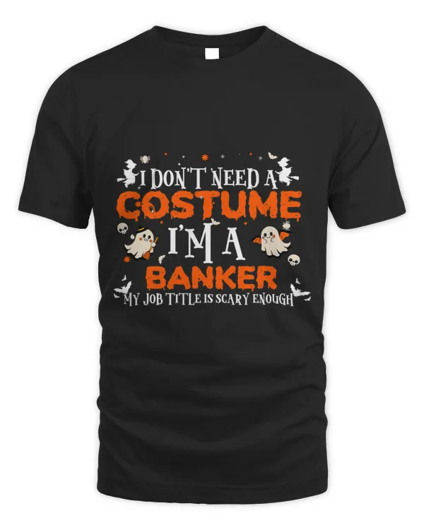Banker Gifts Vintage Halloween Shirt I Dont Need A Costume Banker