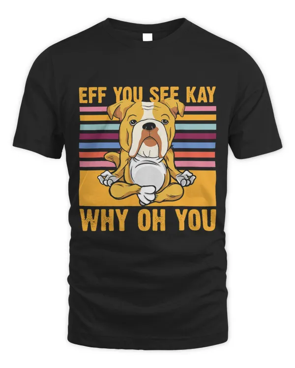 Eff You See Kay Why Oh You Yoga English Bulldog