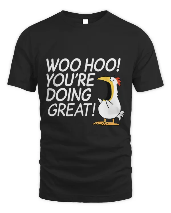 Woo Hoo Youre Doing Great Funny Apparel