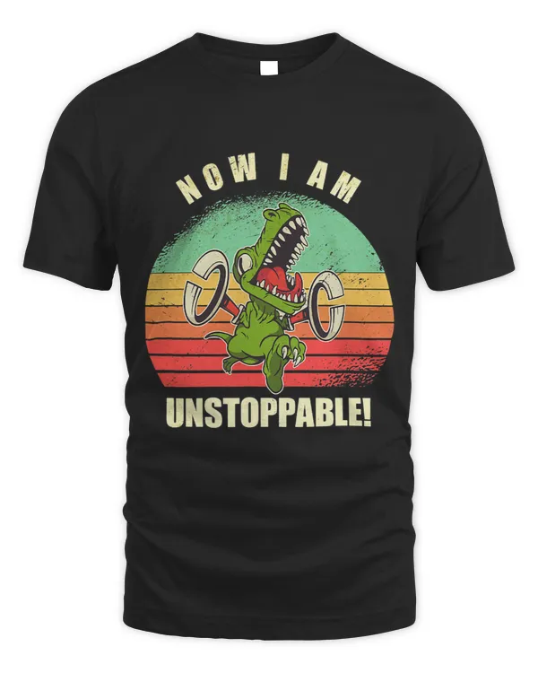 Now I Am Unstoppable Funny T-Rex T-Shirt T-Shirt