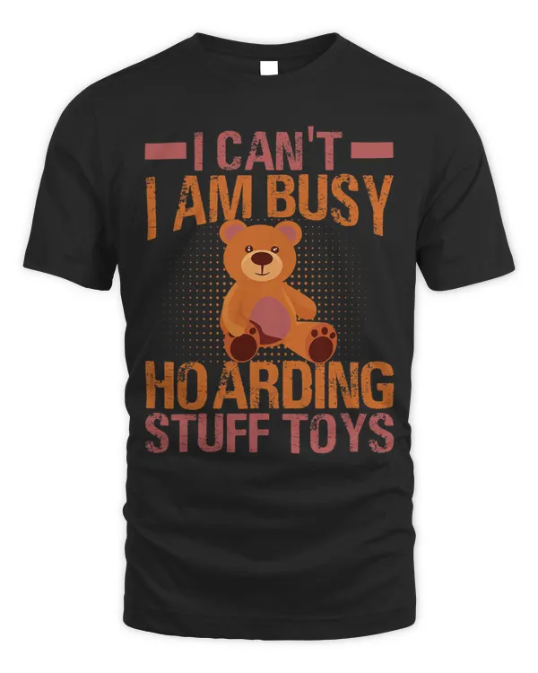 I Cant I Am Busy Hoarding Stuff Toys Funny Collector