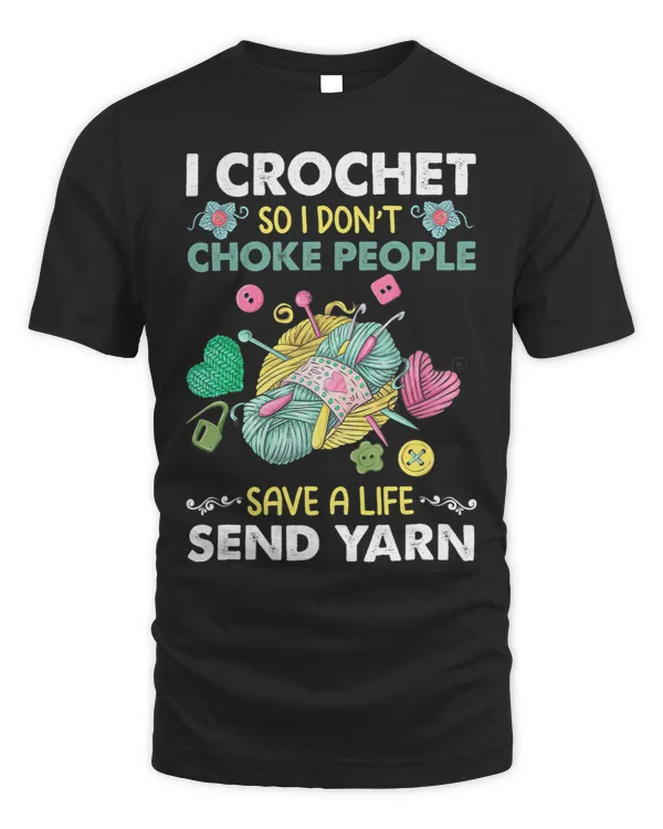 I Crochet So I Dont Choke People Save A Life Send Yarn 2