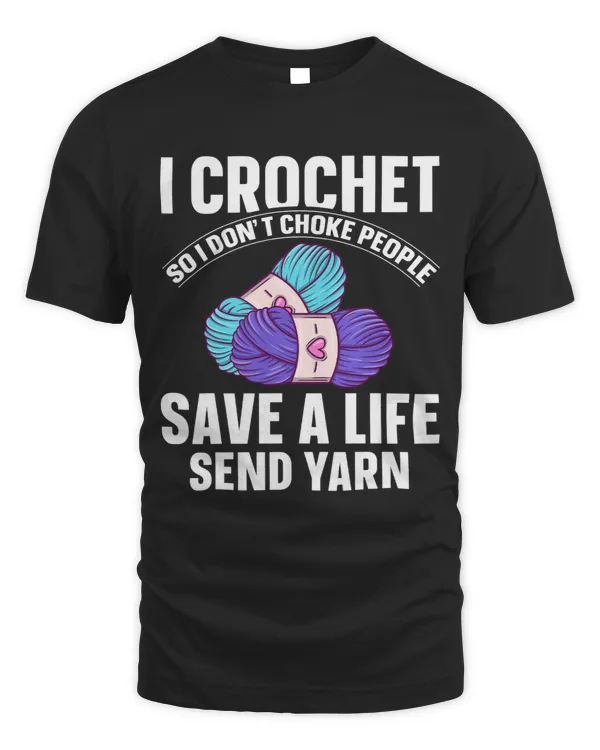 I Crochet So I Dont Choke People Save A Life Send Yarn 4