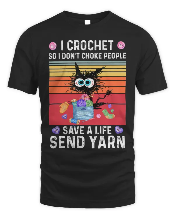 I Crochet So I Dont Choke People Save A Life Send Yarn Cat 2