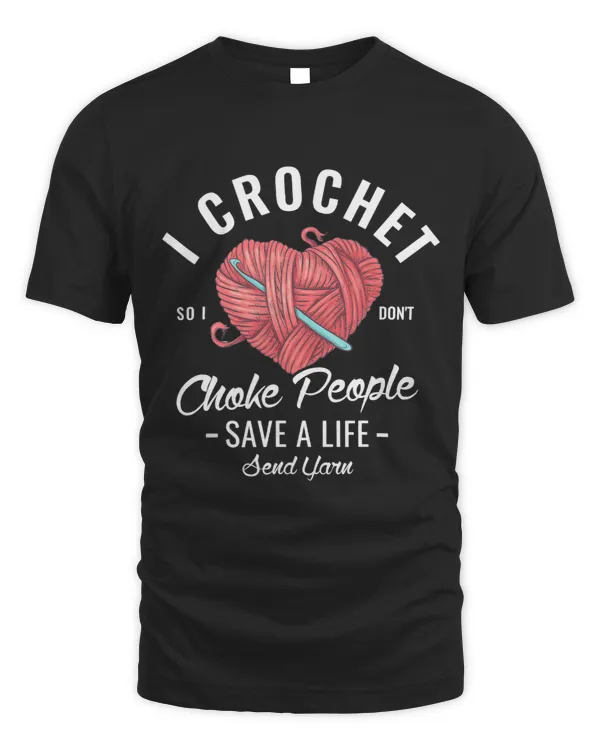 I crochet so I dont choke people save a life send yarn Gift 1