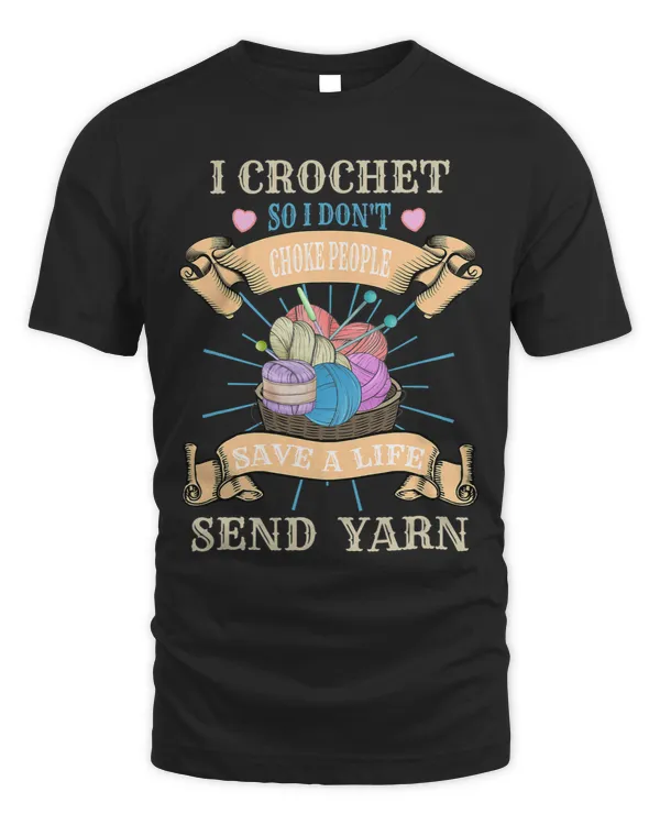 I crochet so I dont choke people save a life send yarn Tee