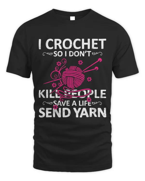 I Crochet So I Dont Kill People Save A Life Send Yarn 2