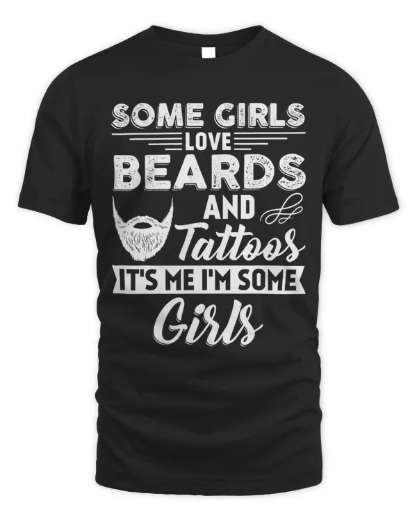 Some Girls Love Beards And Tattoos Its Me Im Some Girls 10