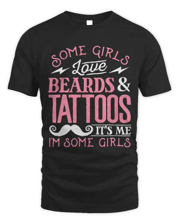 Some Girls Love Beards And Tattoos Its Me Im Some Girls 16