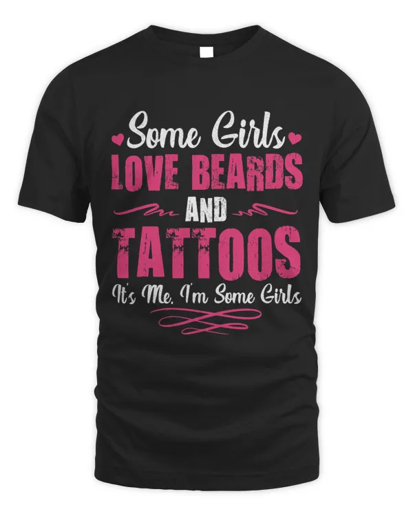 Some Girls Love Beards And Tattoos Its Me Im Some Girls 18