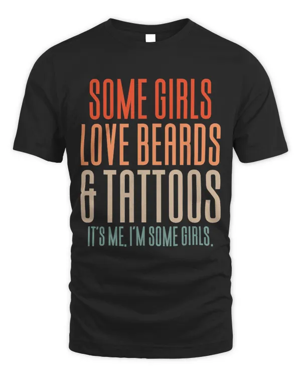 Some Girls Love Beards And Tattoos Its Me. Im Some Girls. 1