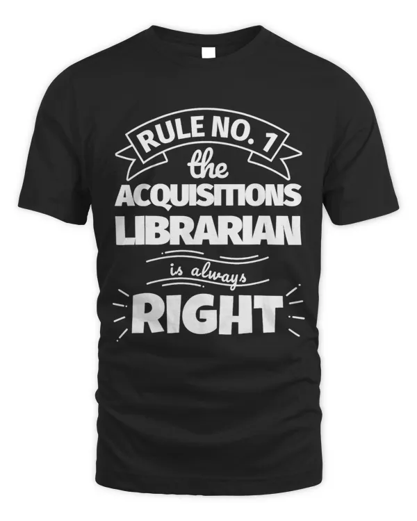 Librarian Job Rule No. 1 the ACQUISITIONS LIBRARIAN is always right