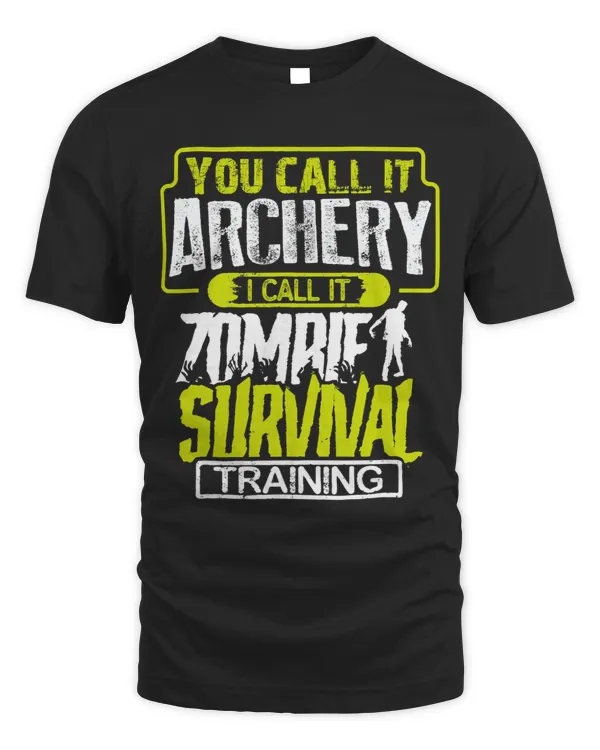 Archery Bow You Call It Archery I Call It Zombie Survival Training Funny