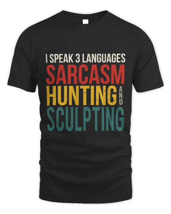 Speak 3 Languages Sarcasm Hunting And Sculpting Hunters