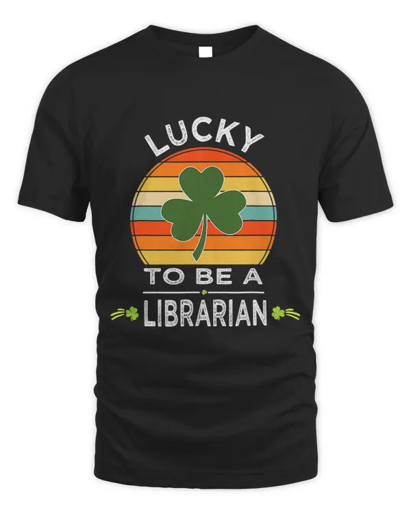 Librarian Job Vintage Lucky To Be A Librarian St Patrick Day Gifts