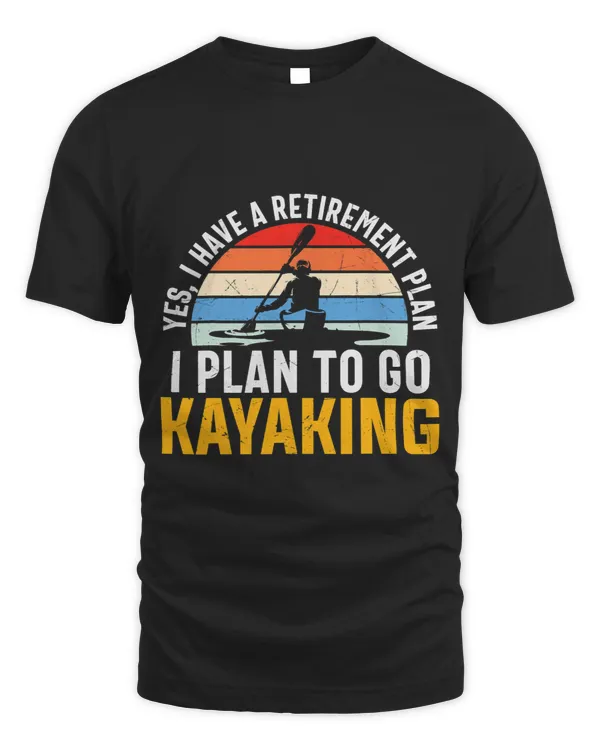 Kayak Water Yes i have a Retirement Plan i plan on Kayaking Retired
