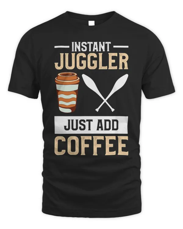 Instant Juggler Just Add Coffee Juggling Circus Lover